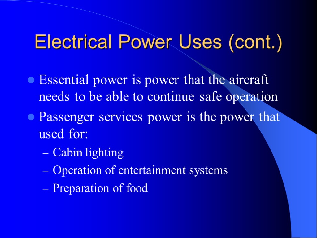 Electrical Power Uses (cont.) Essential power is power that the aircraft needs to be